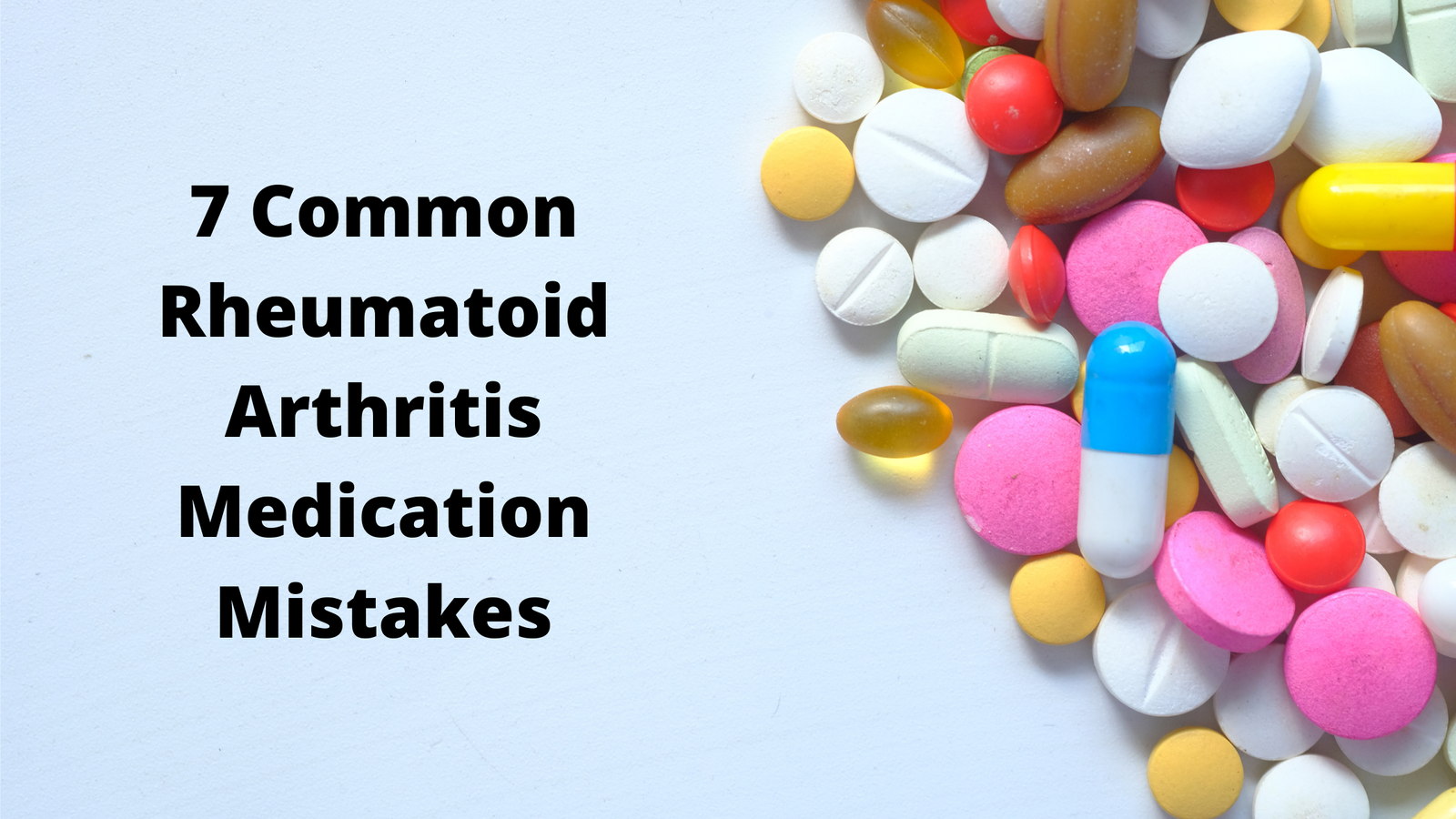 7 Common Rheumatoid Arthritis Medication Mistakes